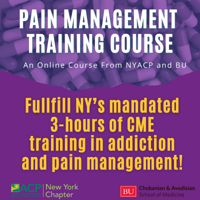 NYACP Pain Management Training Course Fullfills NY's Mandated 3 hours of CME training in addiction and pain management.  NYACP and BU SChool of Medicine logos.  Purple background with pills